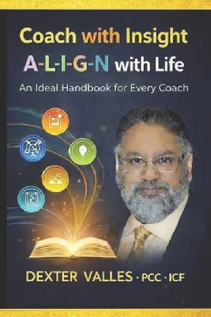 COACH with Insight. A-L-I-G-N with Life: An Ideal Handbook for Every Coach by Dexter Valles