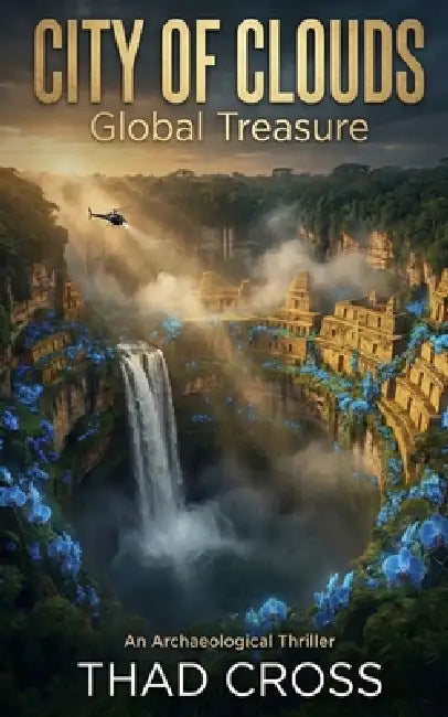 The City of Clouds: An Archaeological Action Adventure Thriller by Thad Cross
