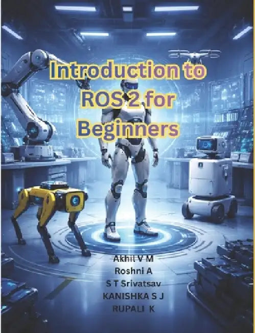 Introduction to ROS2 for beginners by Roshini A, Rupali Karthikeyan, Kanishka Sivalingam Jayanthi