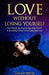 Love Without Losing Yourself: Feel Whole by Embracing Self-Worth and Breaking Free from Codependency by Sarah Peeler