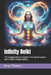 Infinity Reiki: The Complete Master's Guide To The Sacred Symbol and Limitless Energy Healing by Beau James Thomas