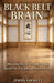 Black Belt Brain: Mastering Mental Strength Through Martial Arts Principles and Modern Science by Jimmy Lockett