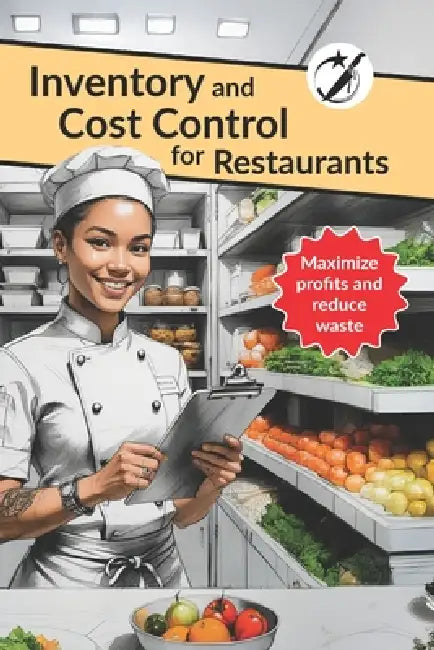 Inventory and Cost Control for Restaurants: Maximize Profits and Reduce Waste by George Cook, Julio Alberto Daza Celis