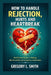 How to Handle Rejection, Hurts and Heartbreak.: An Ultimate Guide to Healing, Mental stability and strength in relationships by Gregory Lancelot Smith