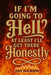 If I Am Going to Hell, At Least I Will Get There Honestly by Dan Dourson