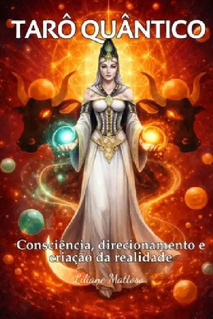 Tarô Quântico: Consciência, direcionamento e criação da realidade by Liliane Mattoso