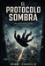 El Protocolo Sombra: Una Novela Sobre Control, Conscienciay Poder by Iñaki Cabello