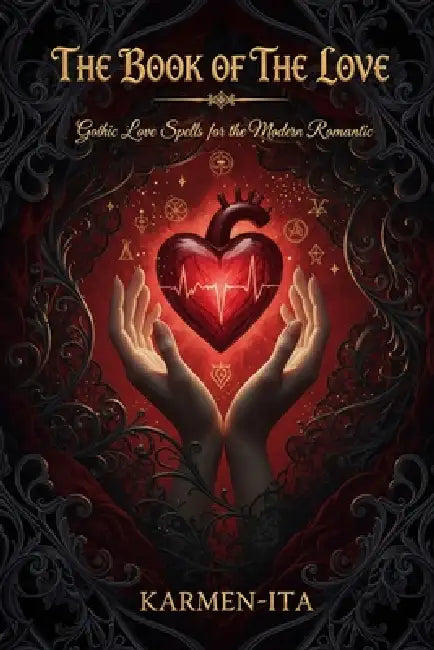 The Book of the Love: Gothic Love Spells for the Modern Romantic by Karmen Ita