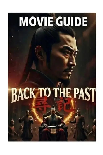 BACK to the PAST Movie Guide: 20 Years Later, the Past Strikes Back: Hong Siu-lung's Quiet Family Life in the Qin Dynasty Ends When Ken, Freed from Pr by Antonio K. a. Moore