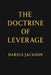 The Doctrine of Leverage: How Power, Access, and Positioning Create Wealth by Darius Jackson