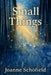 Small Things by Joanne Schofield