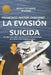 La Evasión Suicida: Novela testimonio de acción by Francisco Pastor Chaviano