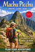 Machu Picchu Hiking Guide 2026 by Jalyn F. Norwick