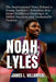 Noah Lyles: The Inspirational Story Behind a Young Sprinter's Relentless Rise from Childhood Challenges to Global Stardom and Unshakable Purpose by James L. Villarreal