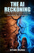 The Ai Reckoning: How AI Will Change Everything And What To Do About It by Stan Hung