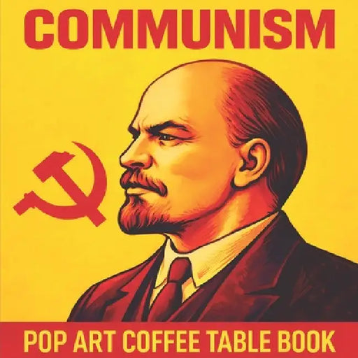 Communism: Pop Art Coffee Table Book by Communist Propaganda
