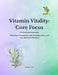 Vitamin Vitality: Core Focus: Vitamins, Absorption, Lab Interpretation, and Foundational Healing by Sandra Lee