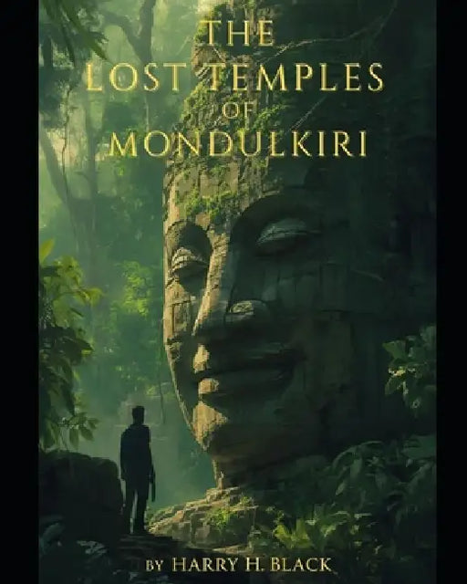 The Lost Temples of Mondulkiri by Harry H. Black