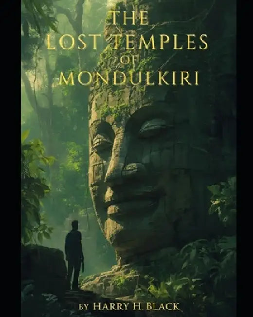 The Lost Temples of Mondulkiri by Harry H. Black