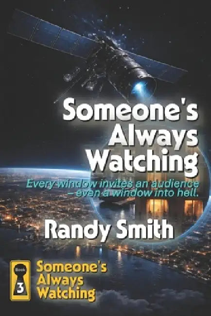 Someone's Always Watching: Every window invites an audience - even a window into hell by Randy Smith