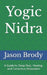 Yogic Nidra: A Guide to Deep Rest, Healing, and Conscious Relaxation by Jason Mike Brody