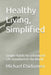 Healthy Living, Simplified: Simple Habits for a Balanced Life Anywhere in the World by Michael Ehidiamen