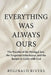 Everything Was Always Ours: The Parable of the Prodigal Son, the Forgotten Inheritance, and the Return to Unity with God by Reginald Rivers
