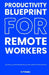 Productivity Blueprint for Remote Workers: How to Focus, Structure Your Day, and Get More Done at Home Without Burning Out by S. P. Blake