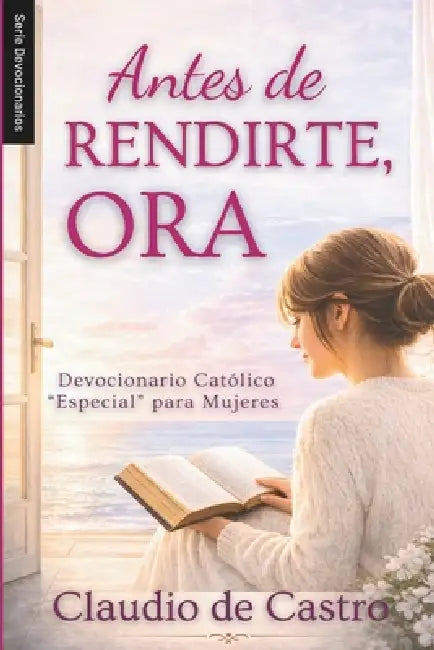 Devocionario Católico para Mujeres: 365 Días con Dios - Tu Momento Diario de Oración (Catholic Devotional: 365 Days): Devocionales de 5 Minutos con Au by Claudio De Castro