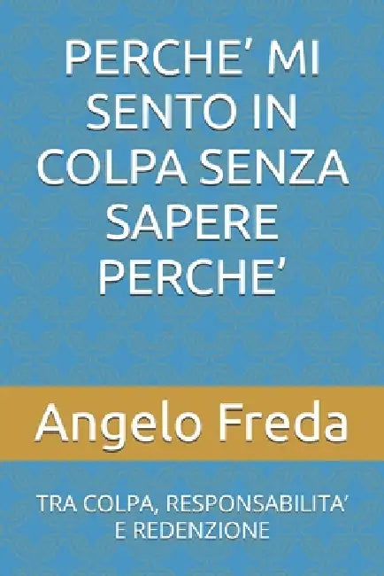 Perche' Mi Sento in Colpa Senza Sapere Perche': Tra Colpa ...