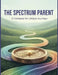 The Spectrum Parent: A Compass For Unique Journeys by Bianca Epps