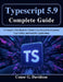 Typescript 5.9 Complete Guide: A Complete Handbook for Modern JavaScript Development, Type Safety, and Scalable Applications by Conor G. Davidson