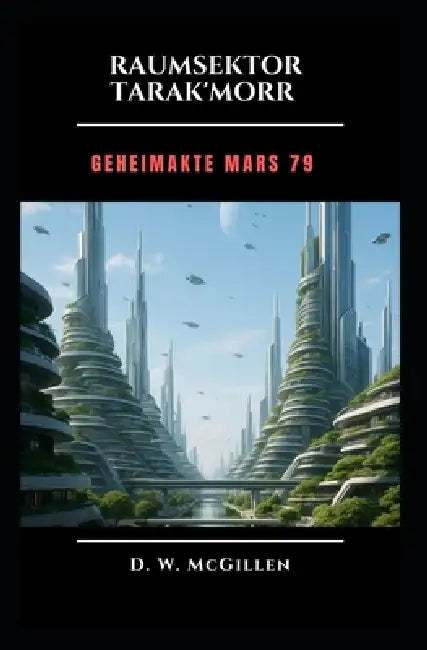 Raumsektor Tarak'Morr: Geheimakte MARS by D. W. McGillen