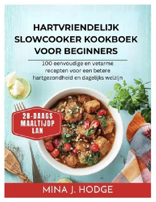 Hartvriendelijk slowcooker kookboek voor beginners: 100 eenvoudige en vetarme recepten voor een betere hartgezondheid en dagelijks welzijn by Mina Hodge