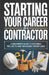 Starting Your Career as a Contractor: A Beginner's Guide to Securing Projects and Managing Workflows by Wesley Crossly