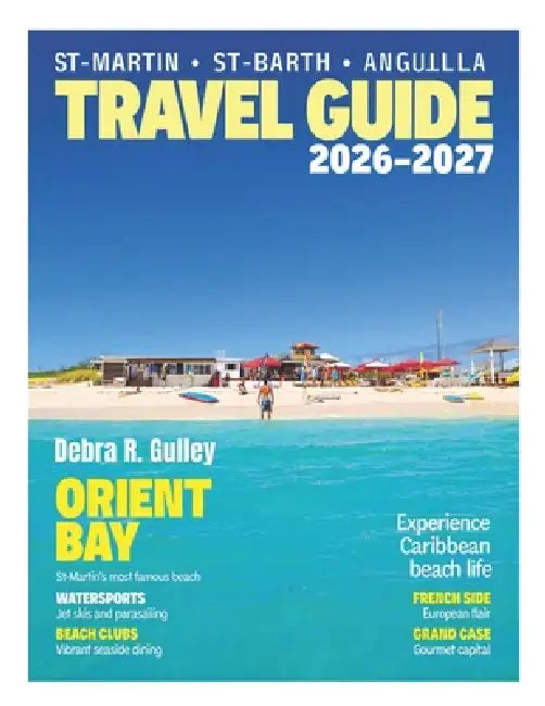 St-Martin / Sint Maarten, St-Barthelemy & Anguilla: Explore stunning beaches, historic forts, and panoramic viewpoints across St. Martin, St. Barts & by Debra R. Gulley