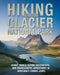Hiking Across Glacier National Park: Iconic Trails, Alpine Lakes, Wildlife Encounters and Backcountry Adventures in Montana's Crown Jewel by Caden Cael