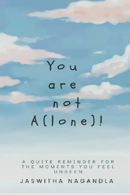 You are not A(lone)!: A quiet reminder for the moments you feel unseen. Read Reflect Reconnect by Jaswitha Nagandla