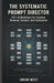 The systematic prompt director: 107+ AI Workflows for Scalable Revenue, Content, and Automation by Orion West