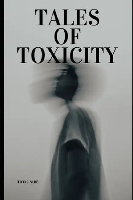 tales of toxicity: A Man's Guide to Toxicity by Toxic Vibe