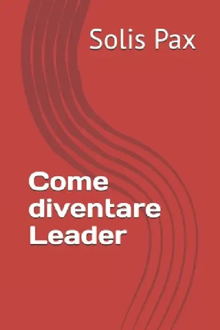 Come diventare Leader by Solis Pax