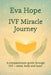 IVF Miracle Journey: A compassionate guide through IVF - mind, body and heart by Eva Hope