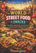 World Street Food & Snacks: From Tokyo to Mexico City-Master the Flavors, Techniques & Spirit of Global Street Food by Pournima Gurav