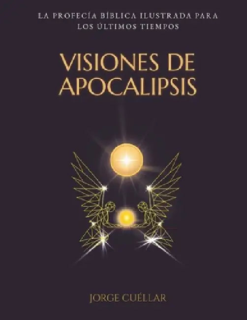 Visiones de Apocalipsis: La profecía bíblica ilustrada para los últimos tiempos by Jorge Cuéllar