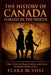The History of Canada: Forged in the North: A Short Guide to the People, Conflicts, and Epic Events That Shaped a Modern Nation by Elara M. Voss