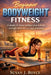 Beginner Bodyweight Fitness: Beginner Bodyweight Fitness by Susan J. Boyce