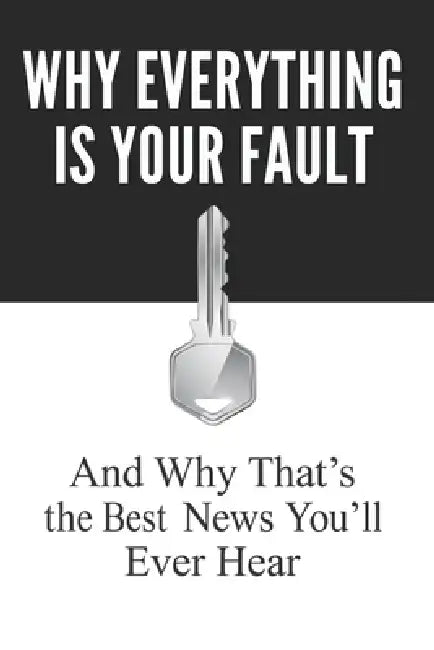 Why Everything Is Your Fault