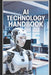 AI Technology Handbook: One of the Best Books to Understand AI Technology by Kevian Liley