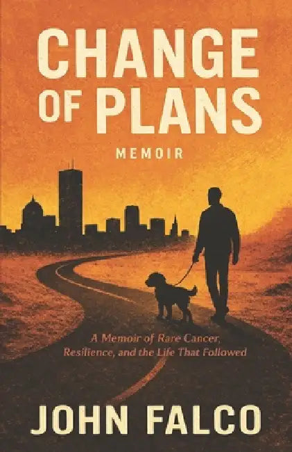 Change of Plans: A Memoir of Rare Cancer, Resilience, and the Life that Followed by John Falco