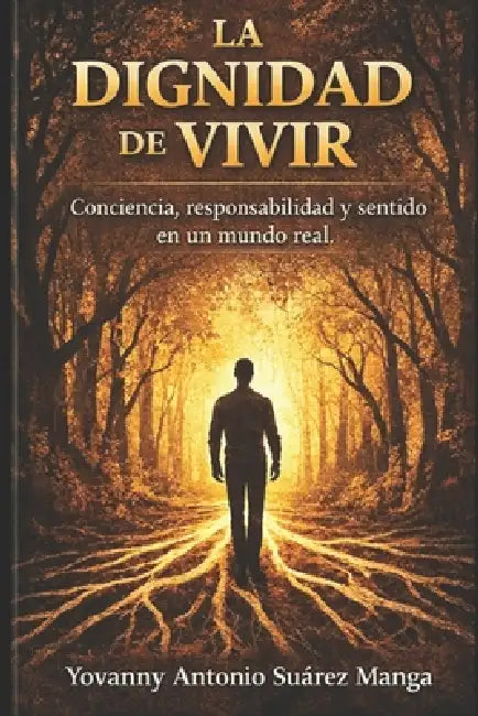 La Dignidad de Vivir: Conciencia, responsabilidad y sentido en un mundo real by Yovanny Antonio Suárez Manga